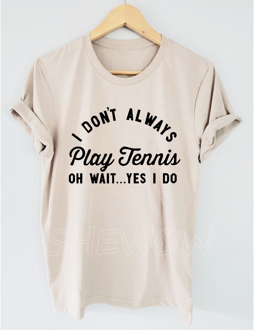 I Don't Always Play Tennis T-shirt