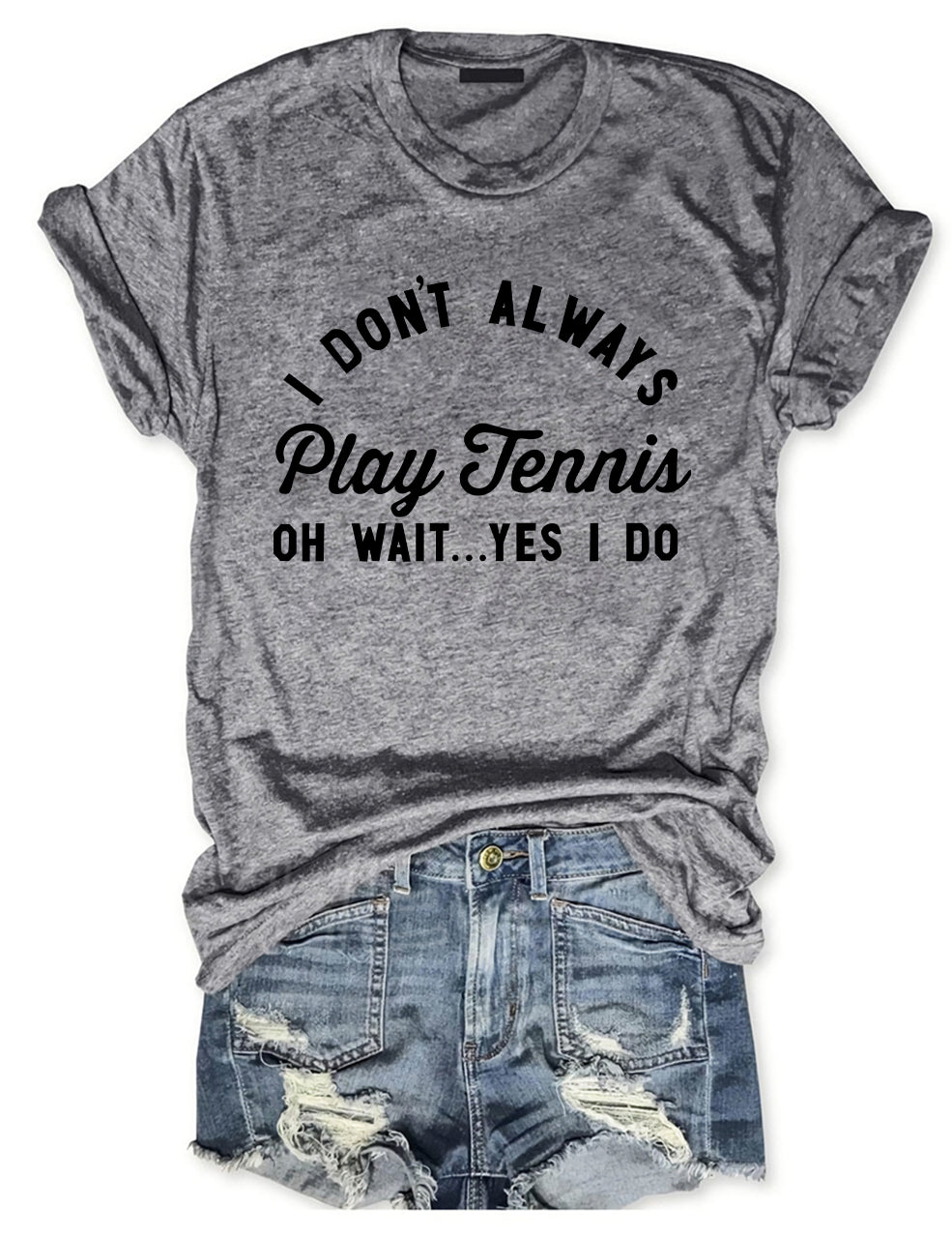 I Don't Always Play Tennis T-shirt