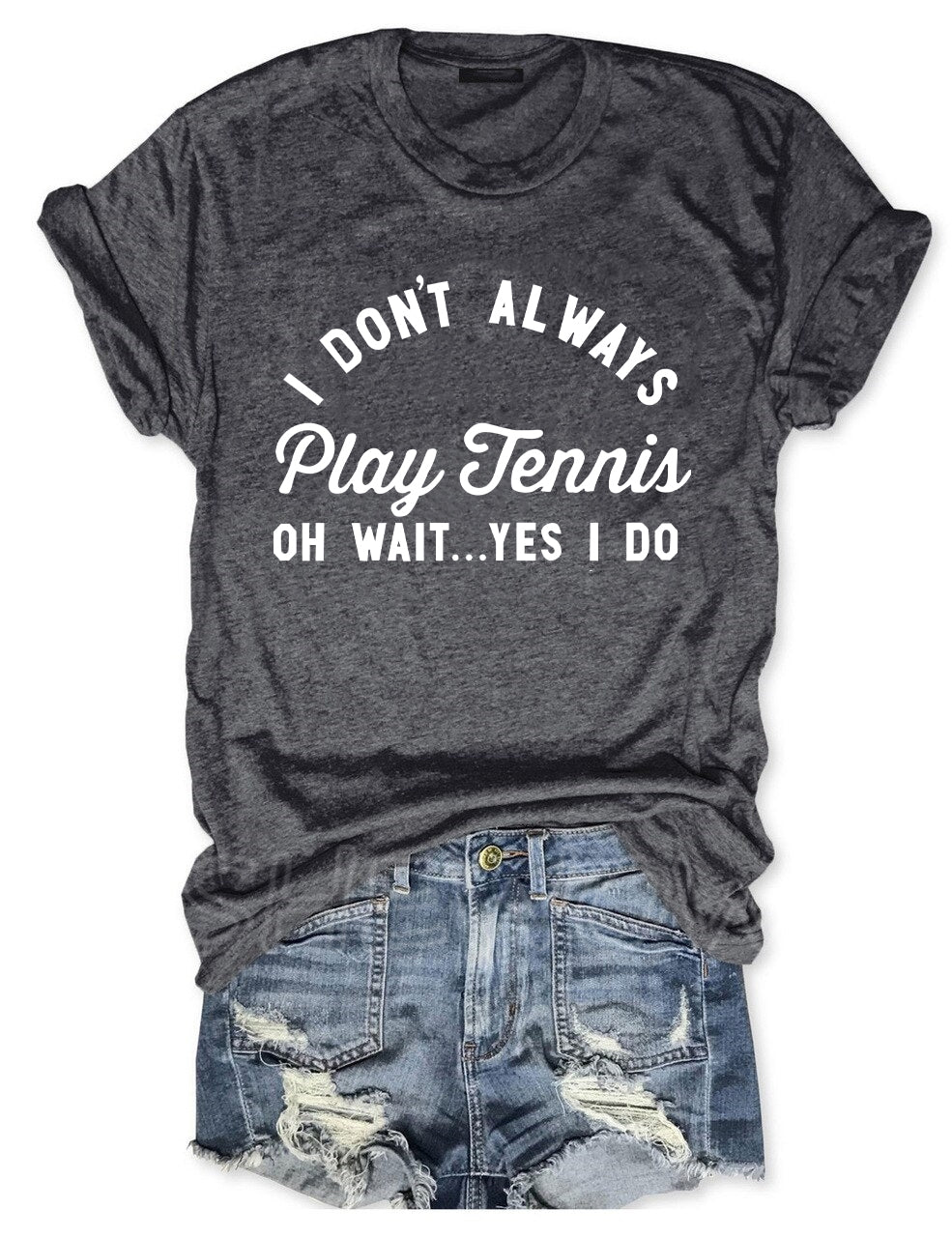 I Don't Always Play Tennis T-shirt