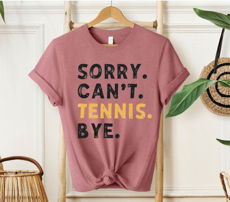 Sorry Can't Tennis Bye T-shirt