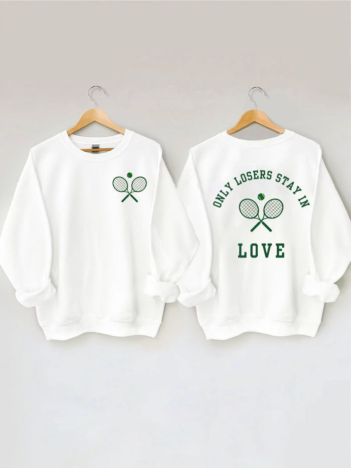 Only Losers Stay In Love Tennis Sweatshirt