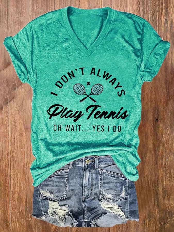 Women's I Don't Always Play Tennis Print Casual T-Shirt