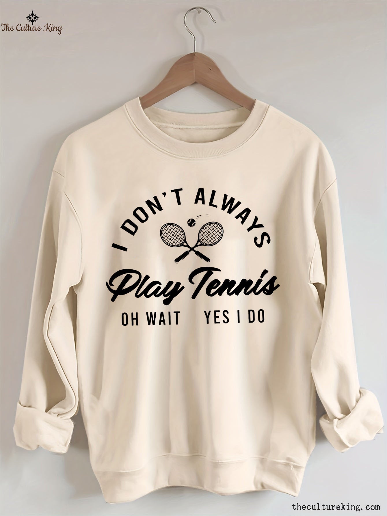 I Don't Always Play Tennis Sweatshirt