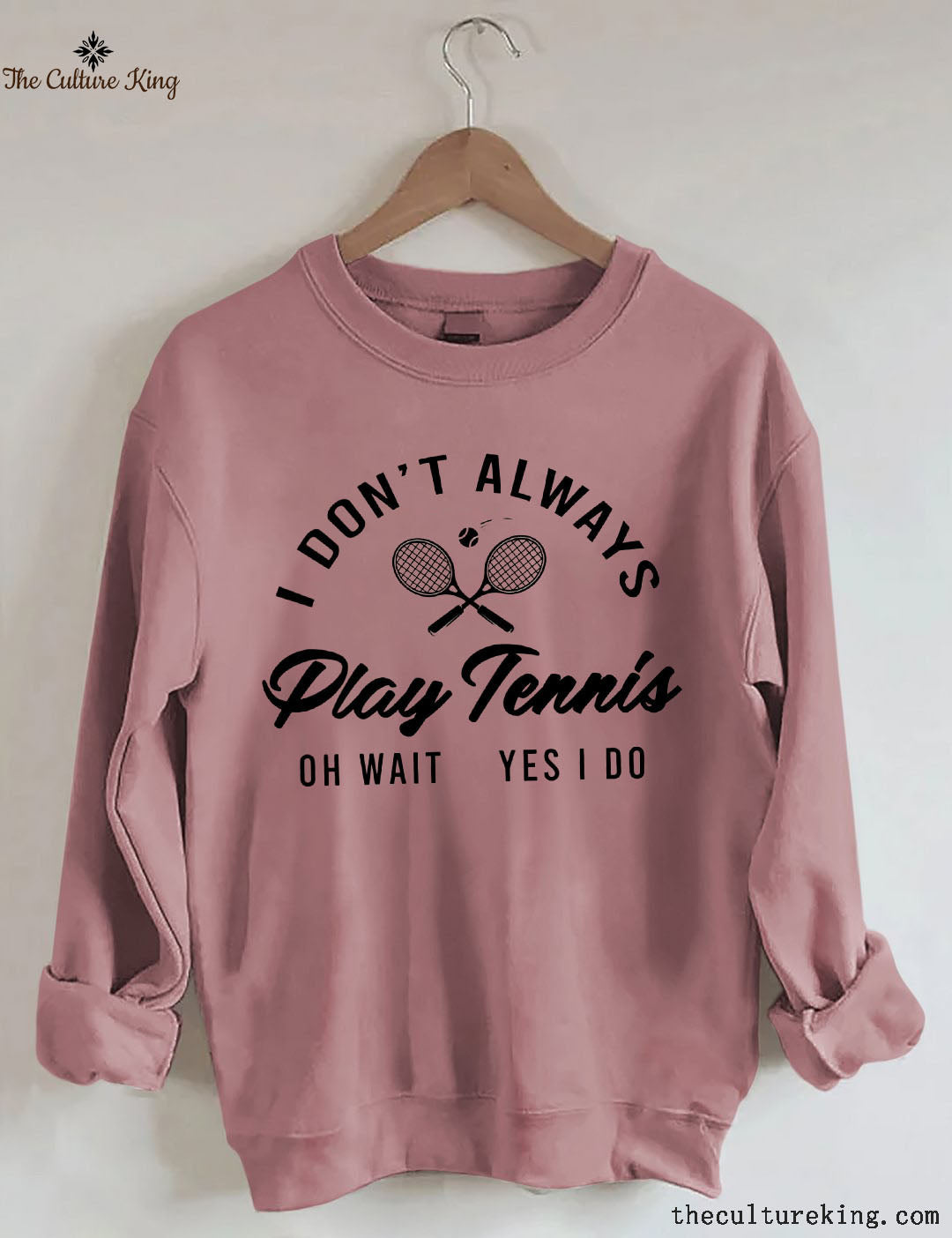 I Don't Always Play Tennis Sweatshirt