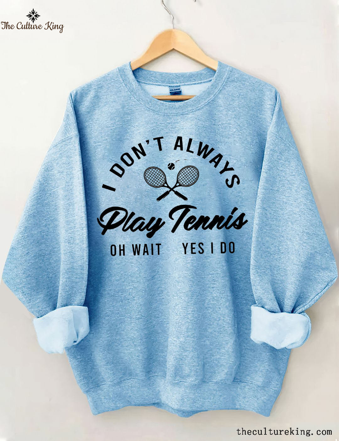 I Don't Always Play Tennis Sweatshirt