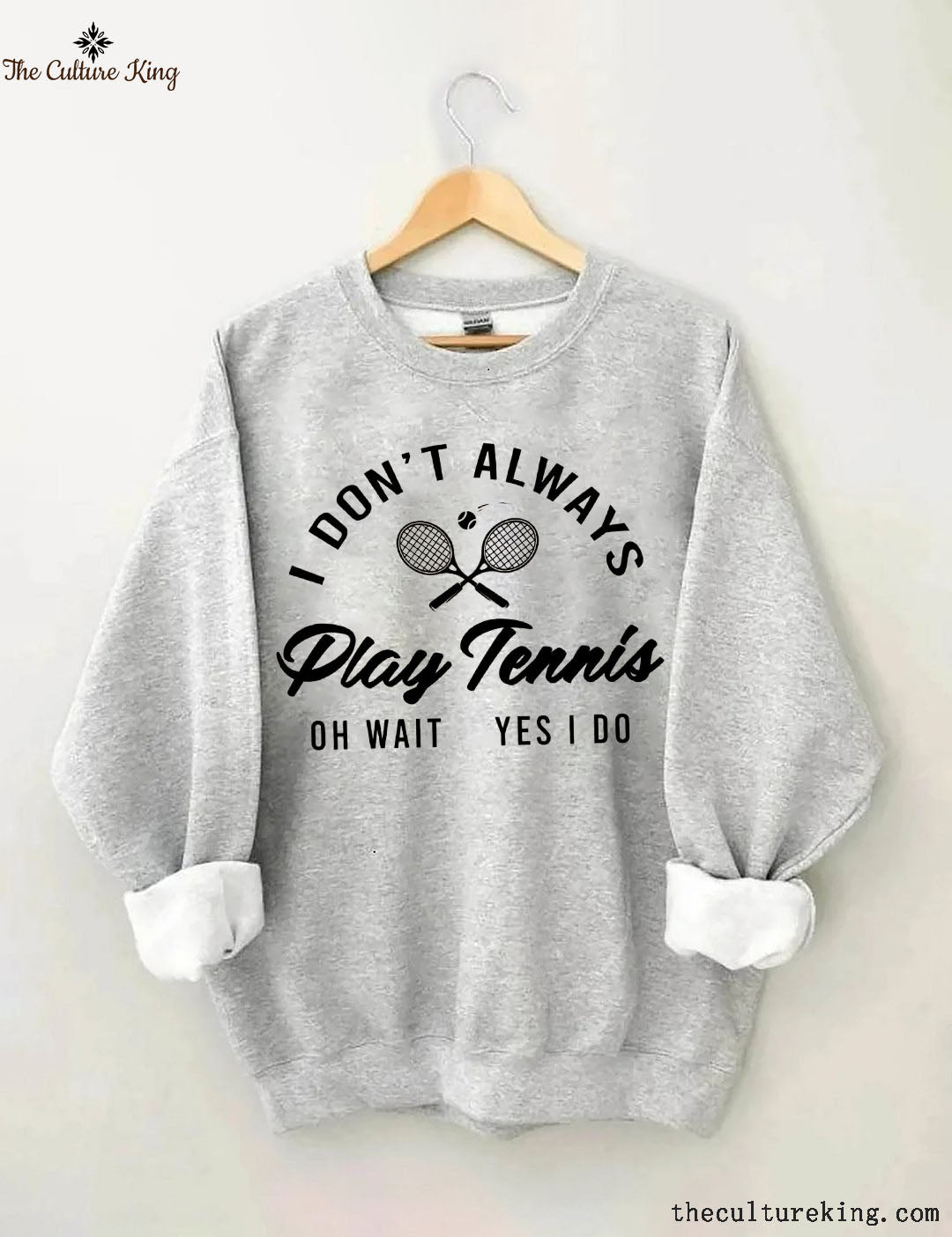 I Don't Always Play Tennis Sweatshirt