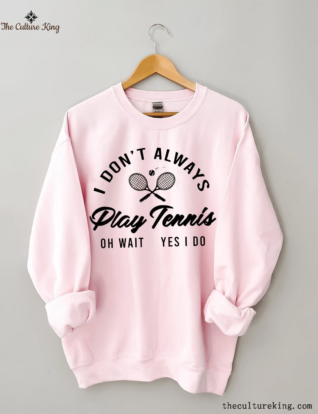 I Don't Always Play Tennis Sweatshirt