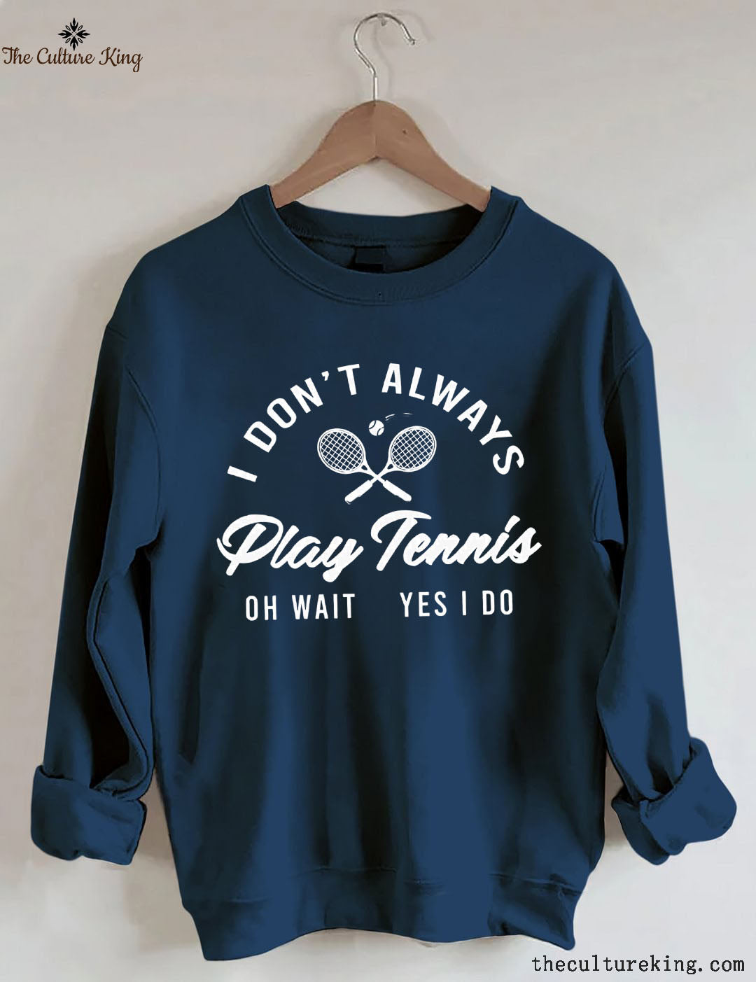 I Don't Always Play Tennis Sweatshirt