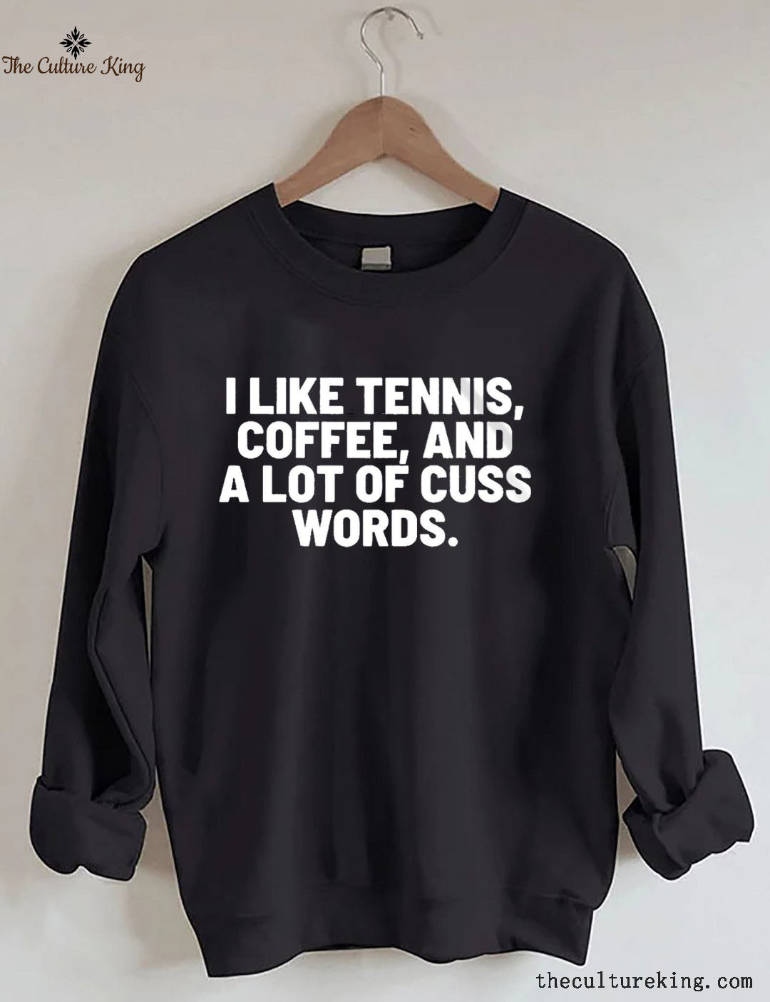 I Like Tennis, Coffee, And A Lot Of Cuss Words Sweatshirt