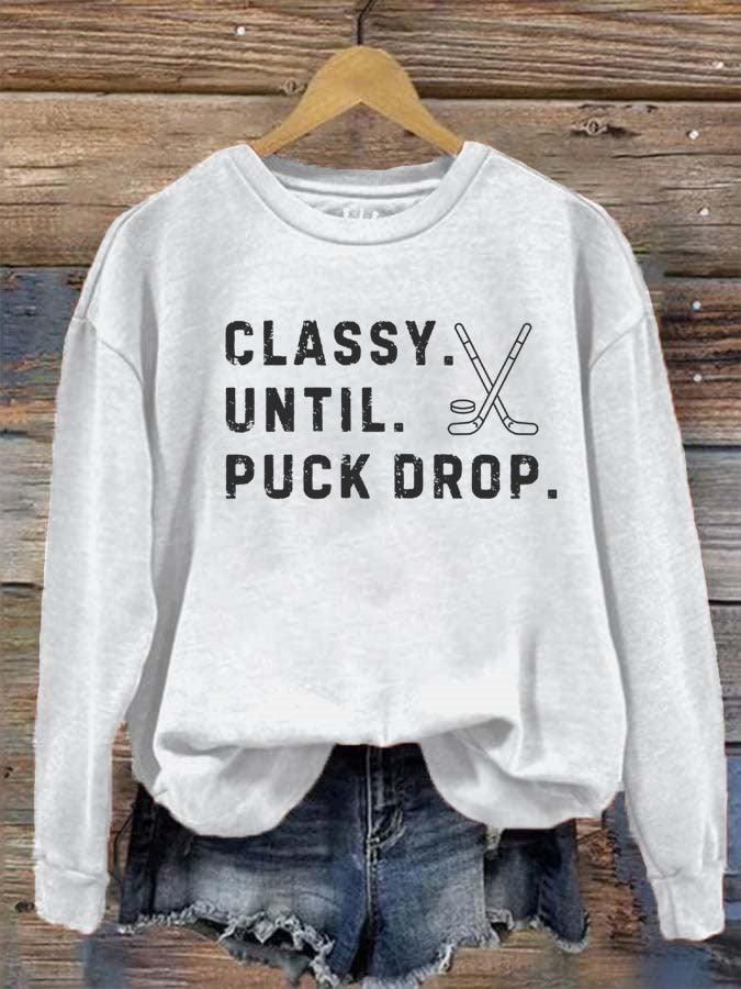 Classy Until Puck Drop,Hockey Season Game Day Sweatshirt