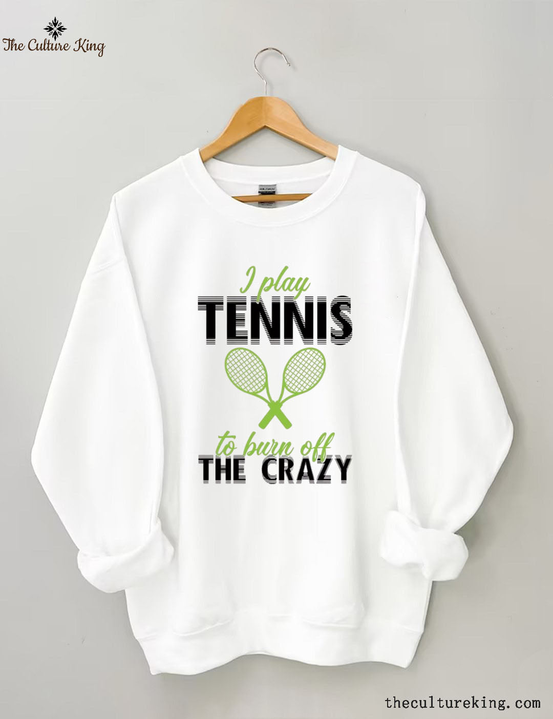 I Play Tennis To Burn Off The Crazy  Sweatshirt