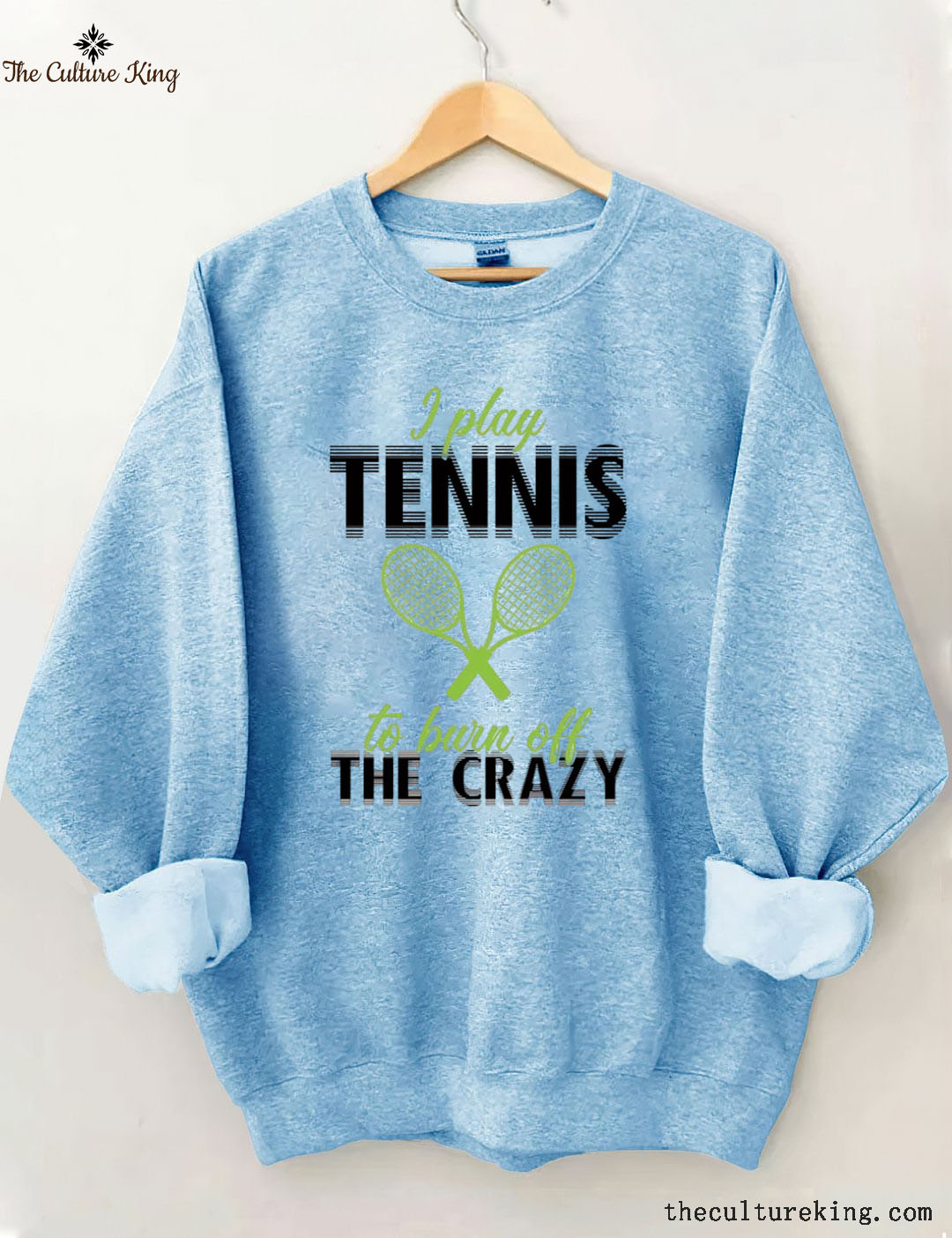 I Play Tennis To Burn Off The Crazy  Sweatshirt