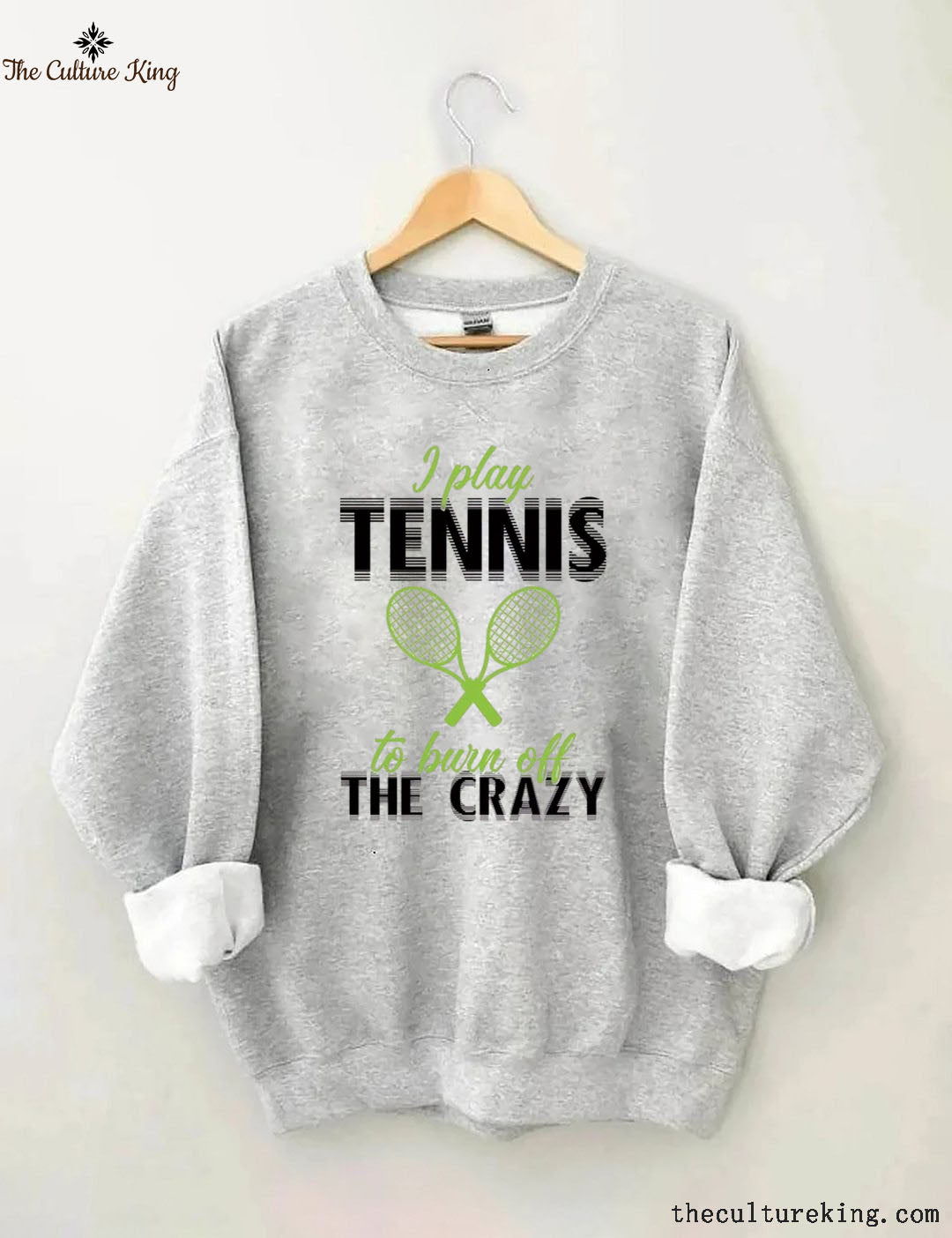 I Play Tennis To Burn Off The Crazy  Sweatshirt