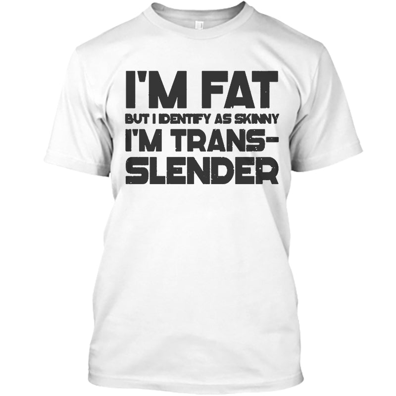 Fitness I'm Fat But I Identify As Skinny T-shirt