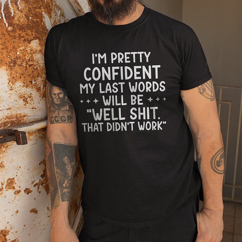 I m Pretty Confident My Last Words Will Be Well Shit That Did Work Print Basic Black T-shirt