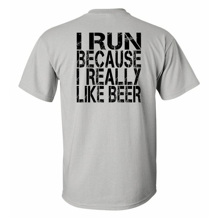 I Run Because I Really Like Beer Printed T-shirt