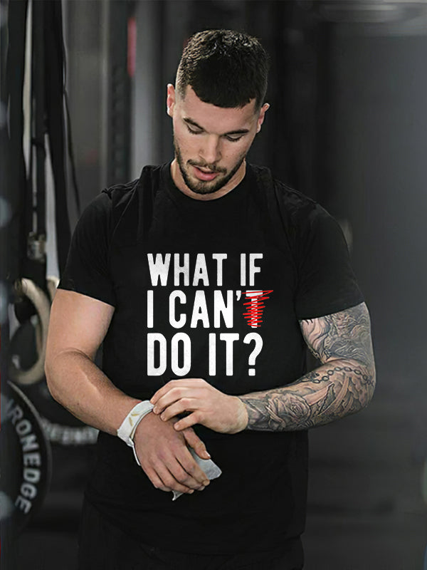 What If I Can't Do It Printed T-shirt