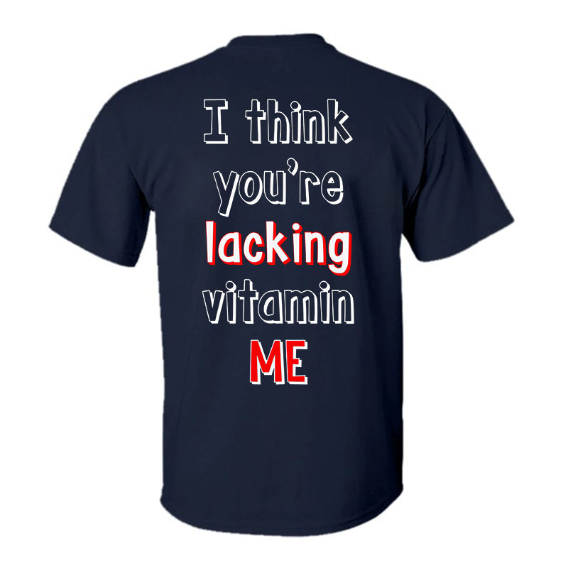 I Think You're Lacking Vitamin Me Printed T-shirt