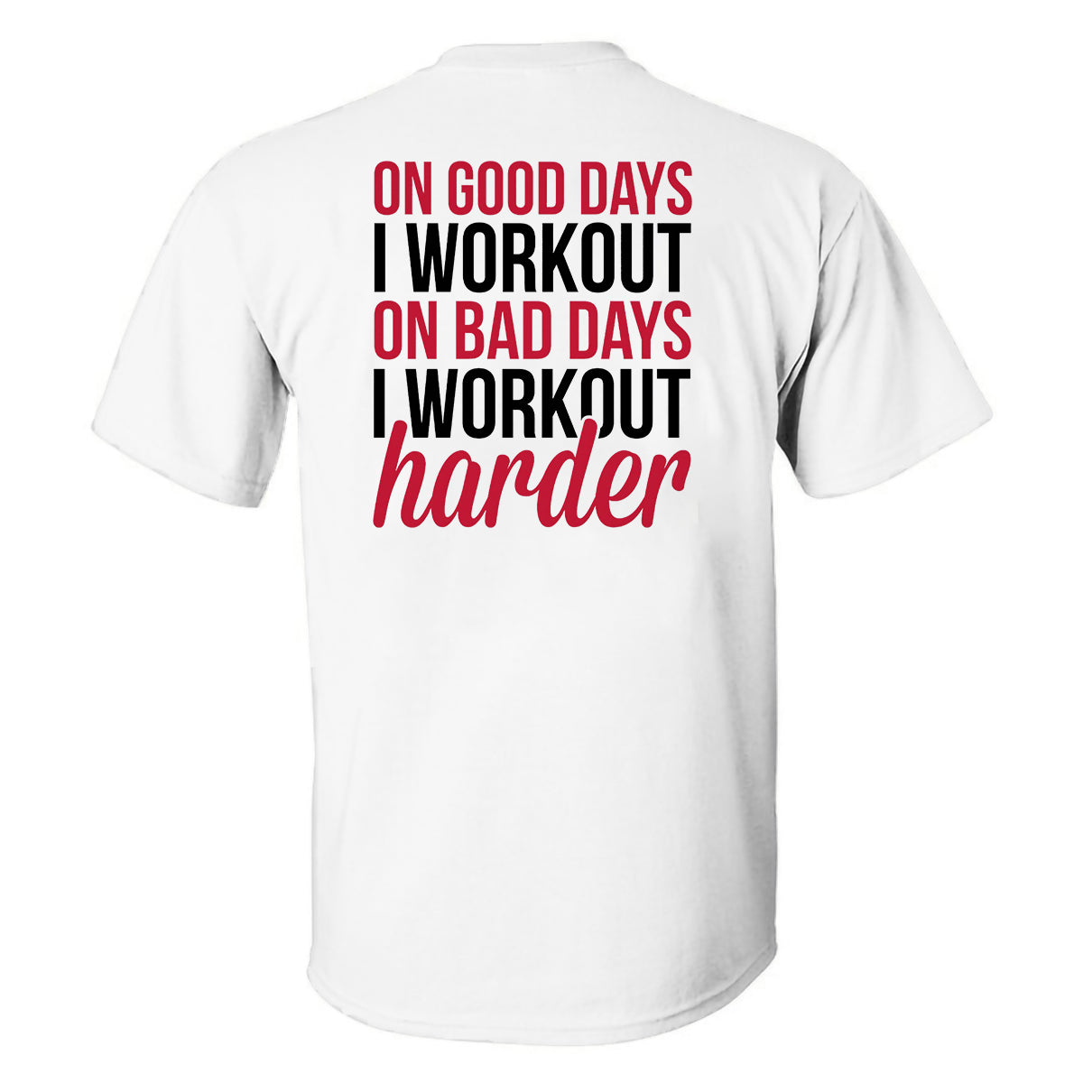 On Good Days I Workout On Bad Days I Workout Harder Printed T-shirt