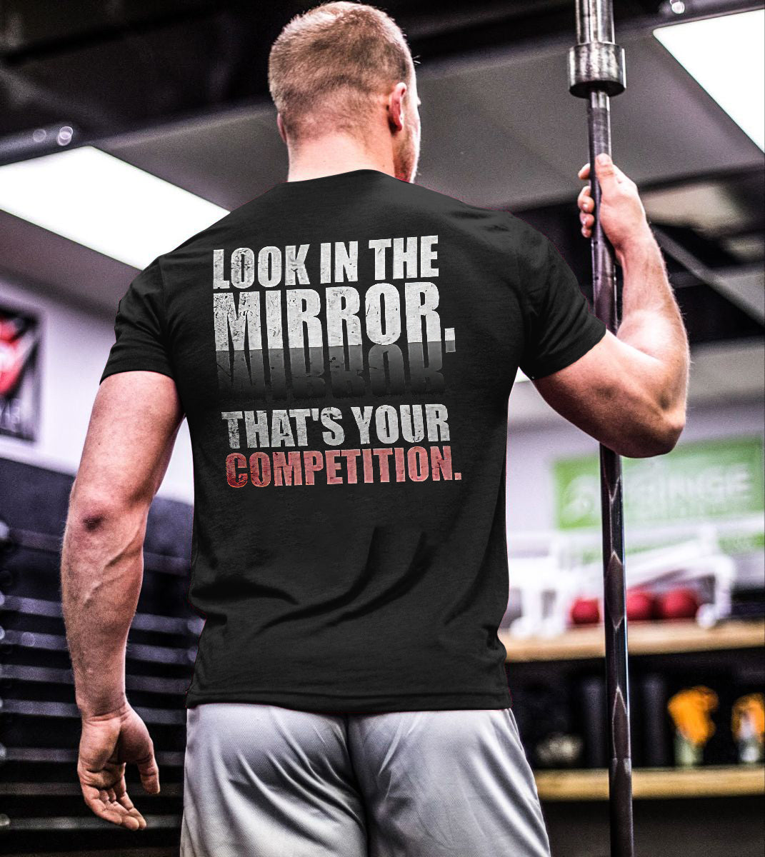 Look In The Mirror That's Your Competition Printed T-shirt