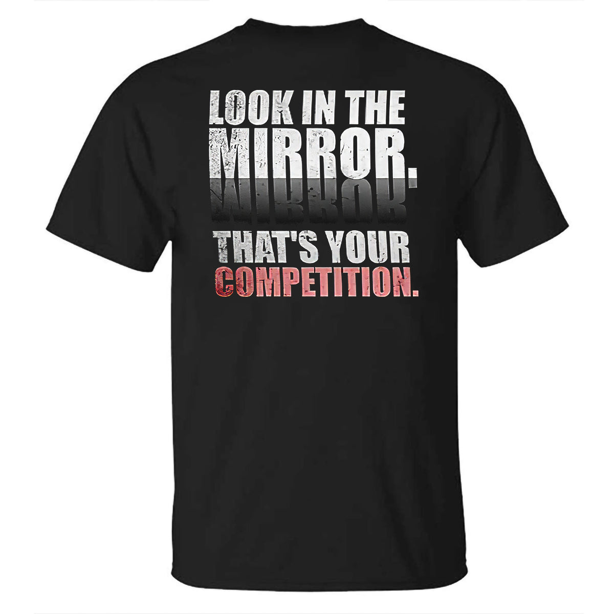 Look In The Mirror That's Your Competition Printed T-shirt