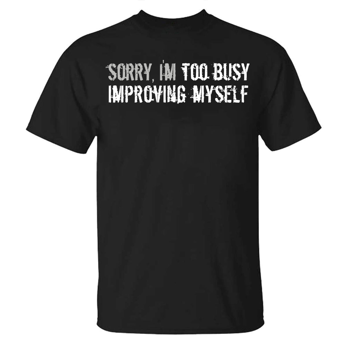 Sorry I'm Too Busy Improving Myself Printed T-shirt