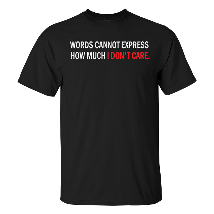 Words Cannot Express How Much I Don't Care Printed Men's T-shirt