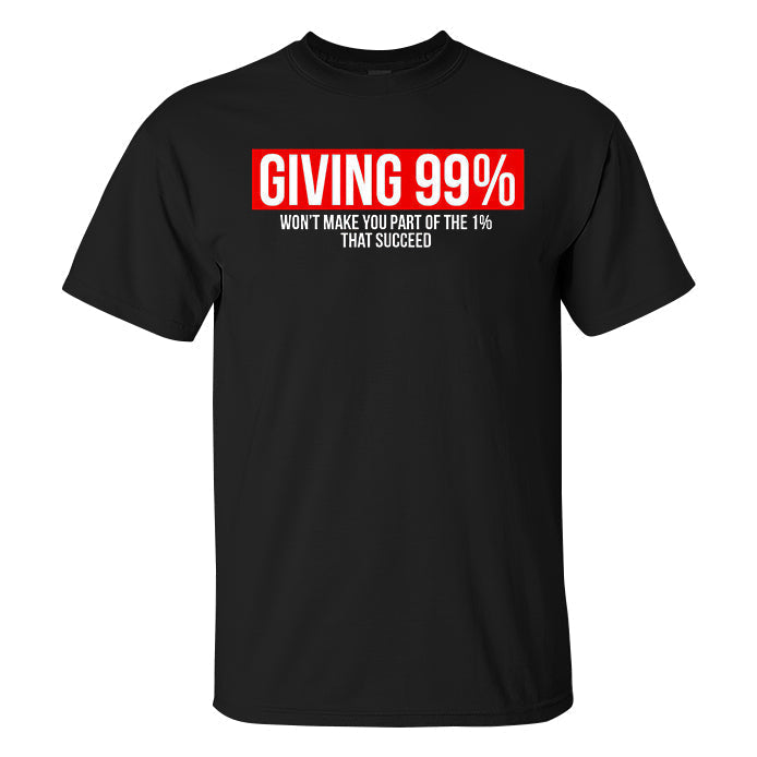 Giving 99% Won't Make You Part Of The 1% That Succeed Printed Casual Men's T-shirt