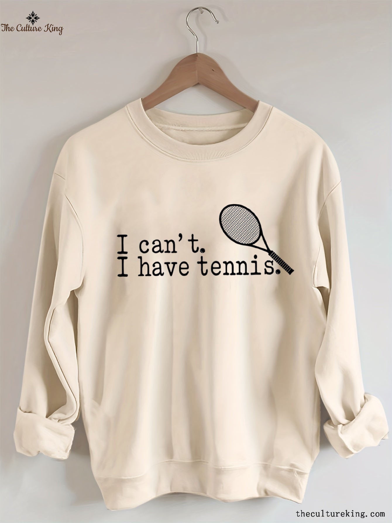 I can't I have Tennis  Sweatshirt