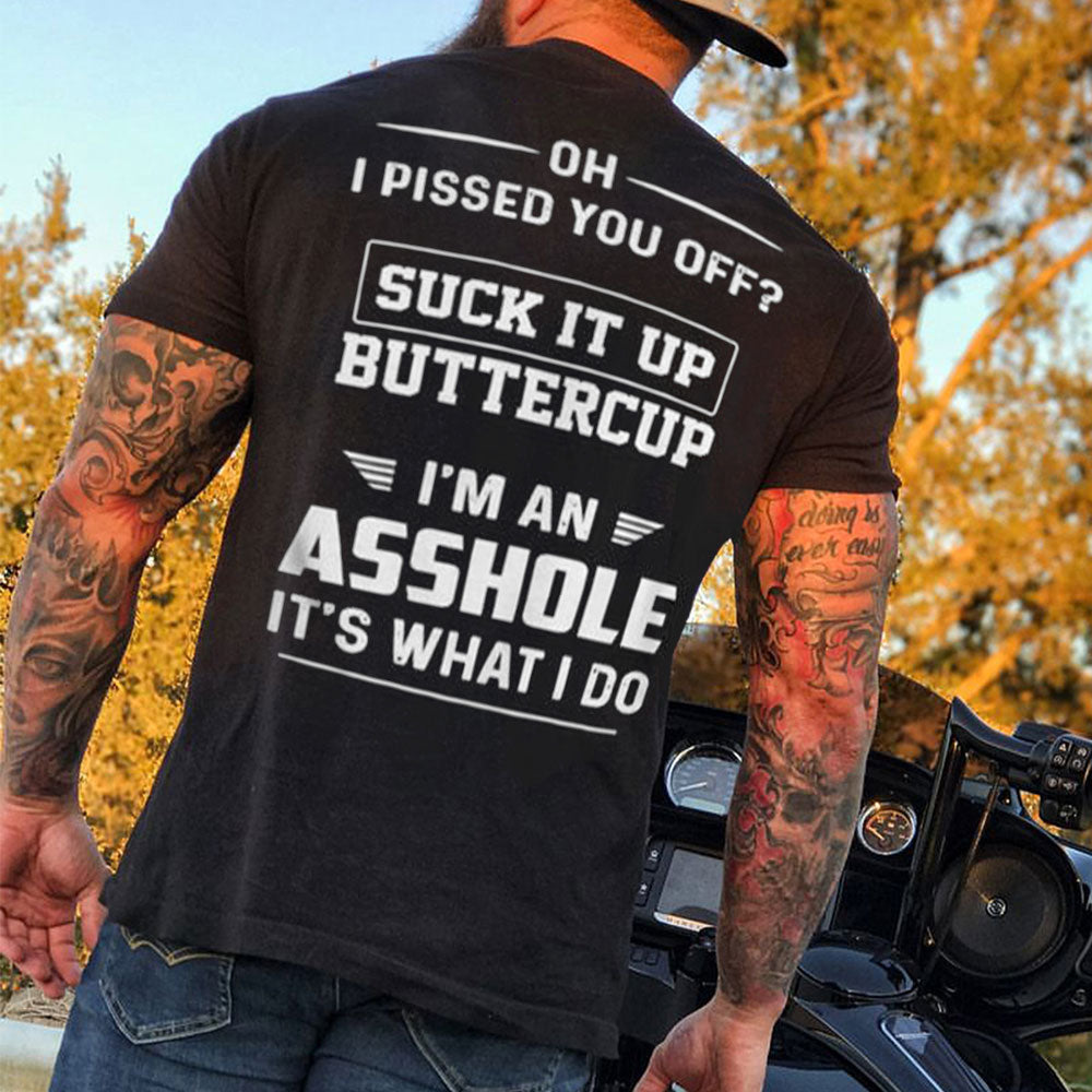 OH I PISSED YOU OFF SUCK IT UP BUTTERCUP I'M AN ASSHOLE IT'S WHAT I DO  Print Men's Short Sleeve T-Shirt