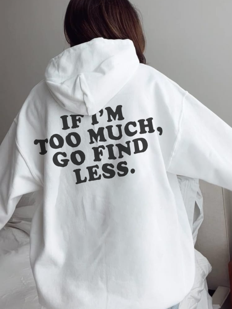 If I'm Too Much Go Find Less Printed Women's Hoodie