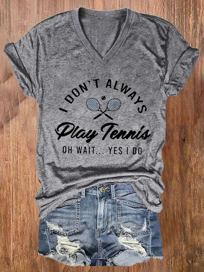 Women's I Don't Always Play Tennis Print Casual T-Shirt