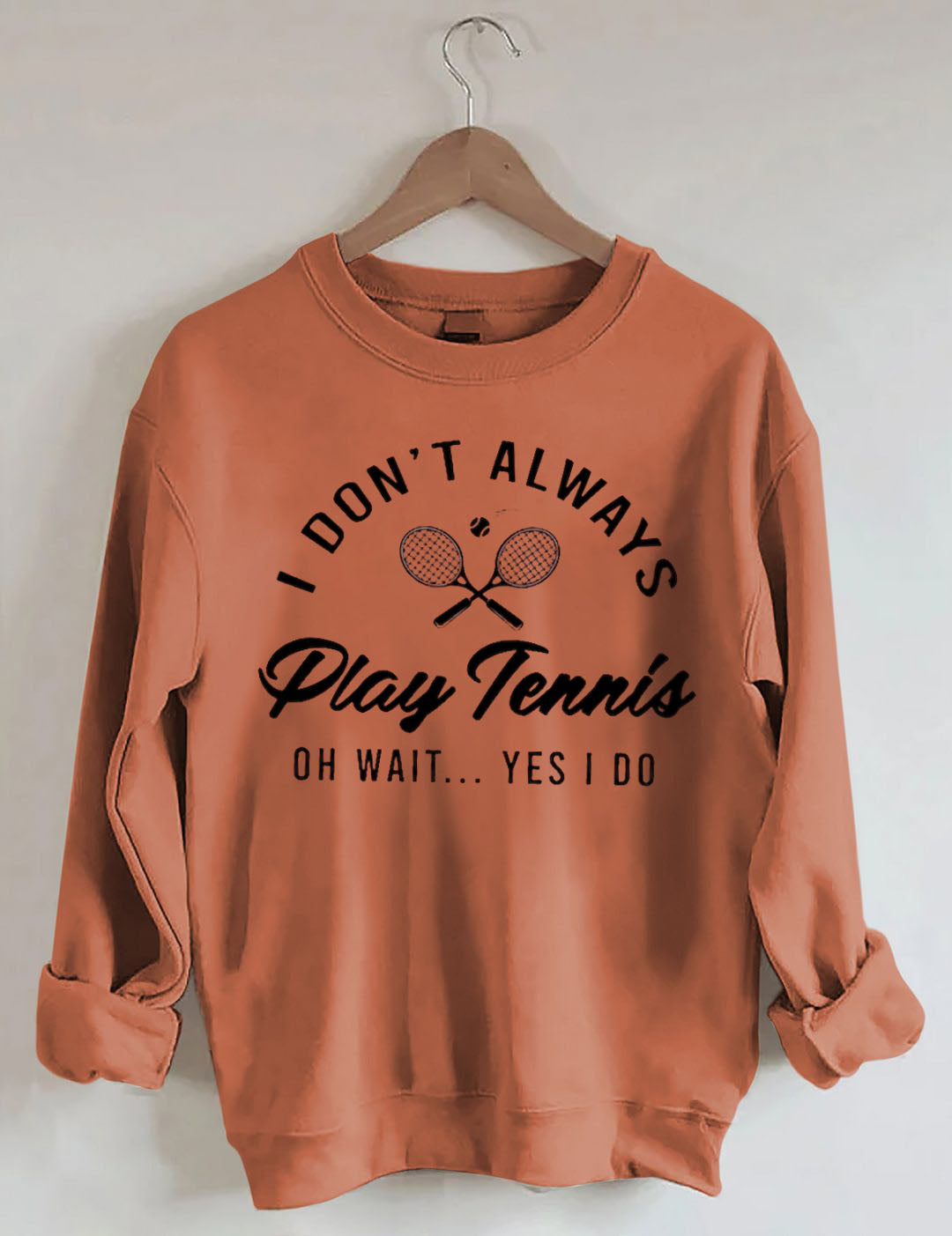 I Don't Always Play Tennis Sweatshirt