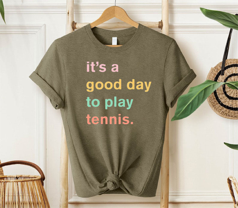 It's A Good Day To Play Tennis T-Shirt