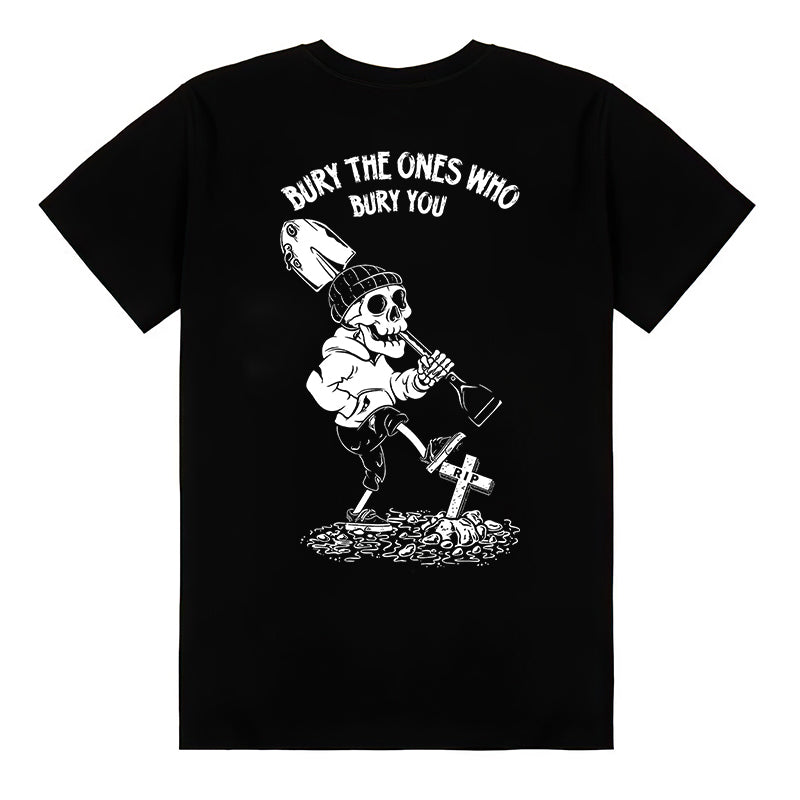 Bury The Ones Who Bury You T-shirt