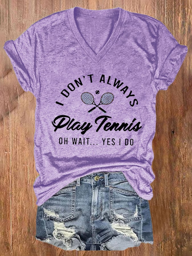 Women's I Don't Always Play Tennis Print Casual T-Shirt