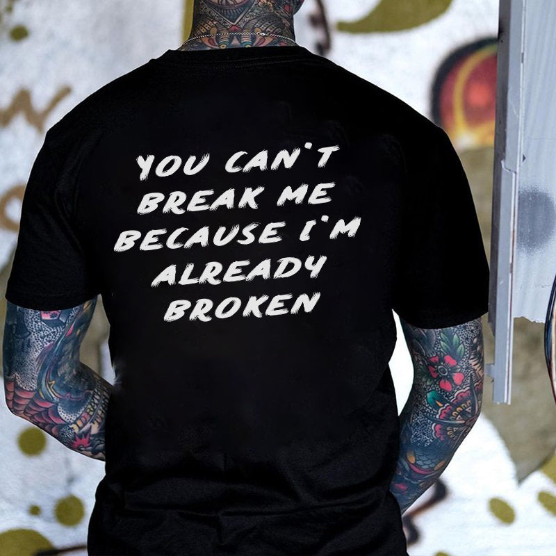 You Can't Break Me Because I'm Already Broken Printed T-Shirt