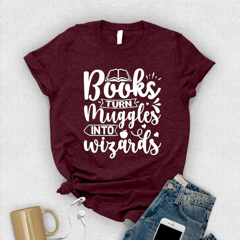 Books Turn Muggles Into Wizards T-Shirt