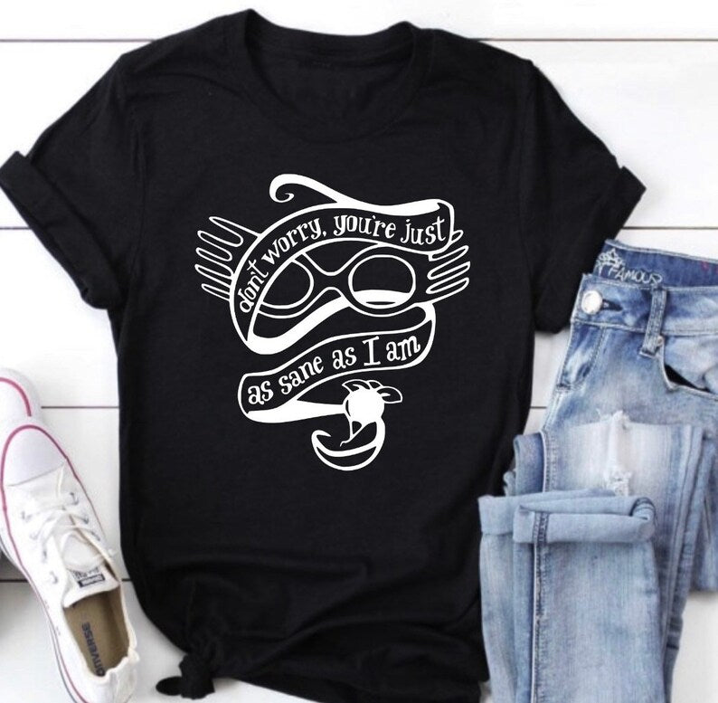 Don’t Worry, You’re Just As Sane As I Am Shirt