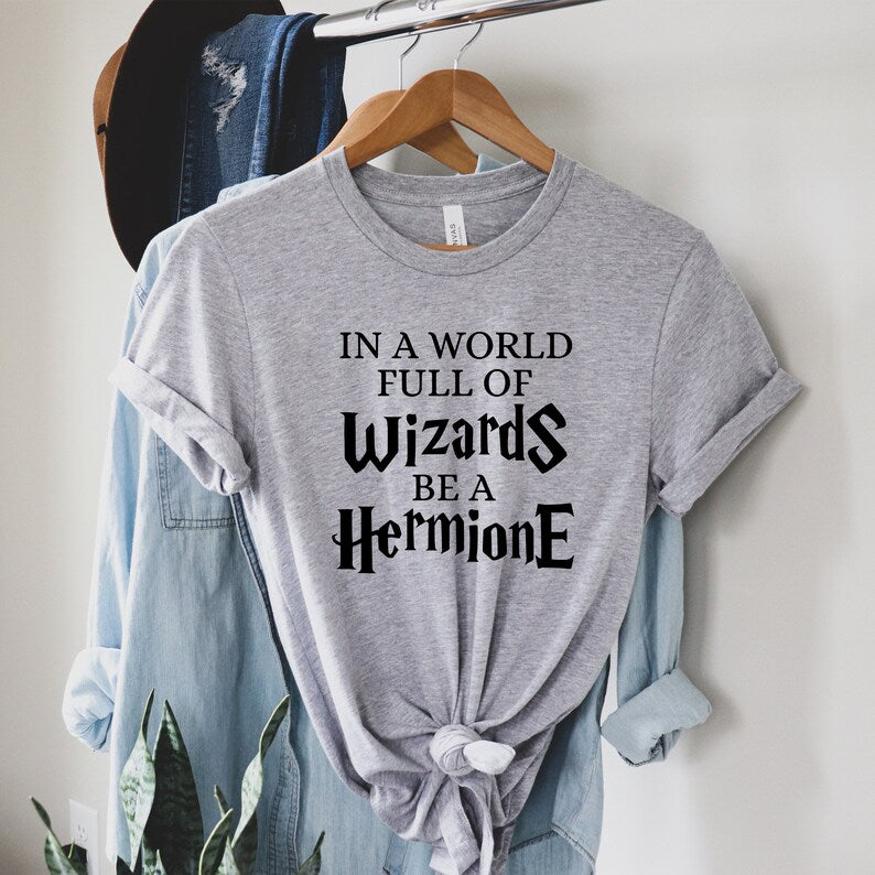 In A World Full Of Wizards Be A Herminone Shirt