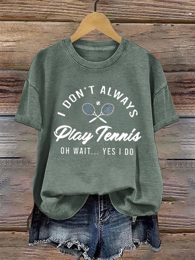 Women's I Don't Always Play Tennis Print Casual T-Shirt