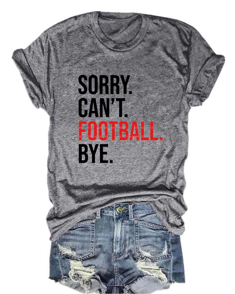 Sorry Can't Football Bye T-Shirt