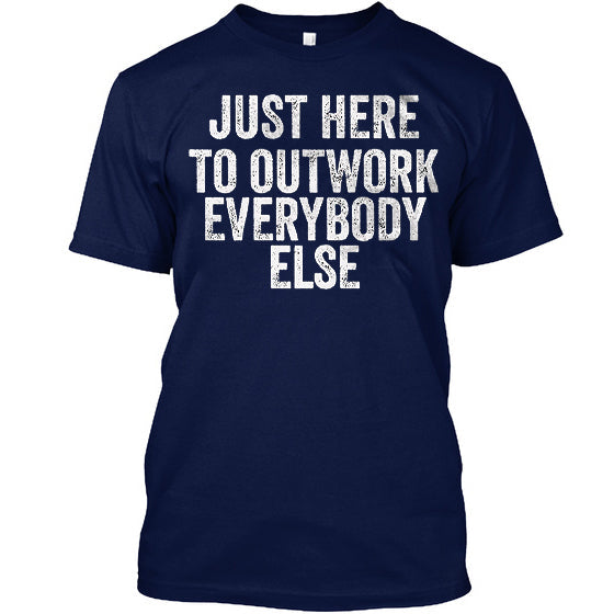 Just Here To Outwork Everybody Else Printed Mens Cotton T-shirt