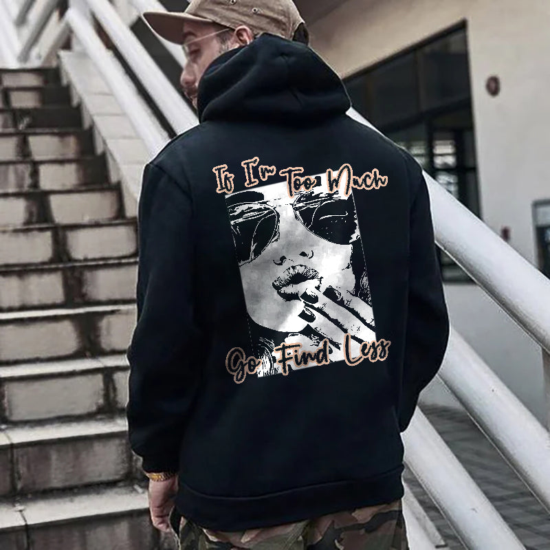 If I'm Too Much Go Find Less Printed Men's Hoodie