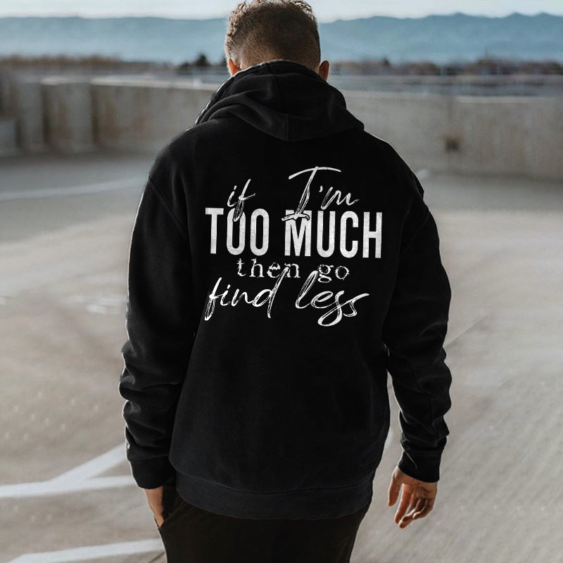 If I'm Too Much Go Find Less Printed Men's Hoodie