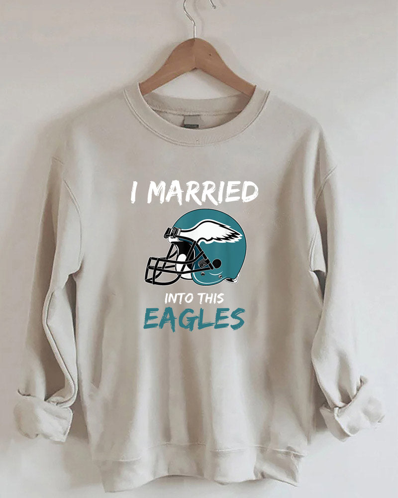 I Married Into This Eagles Football Sweatshirt