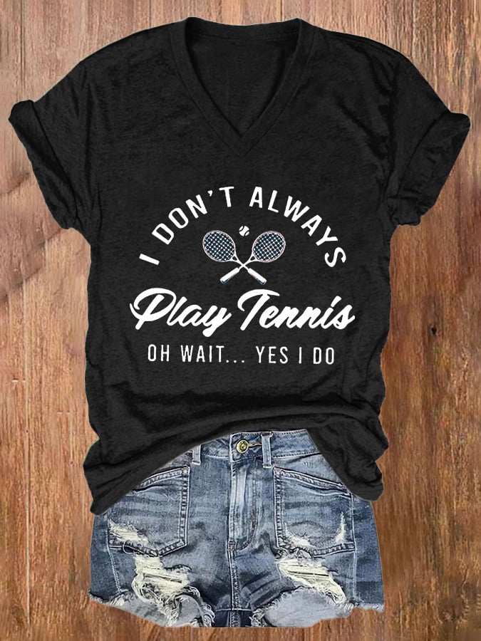 Women's I Don't Always Play Tennis Print Casual T-Shirt