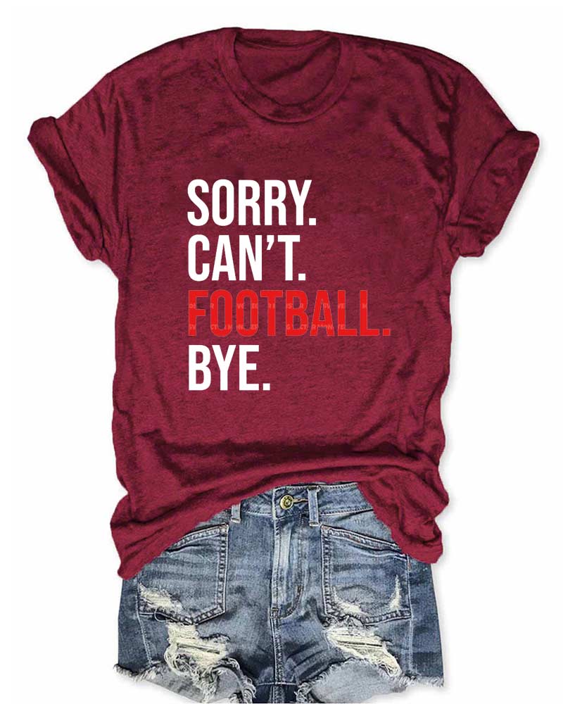 Sorry Can't Football Bye T-Shirt