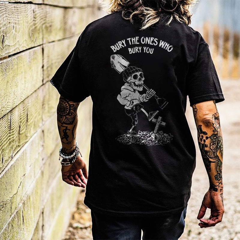 Bury The Ones Who Bury You T-shirt