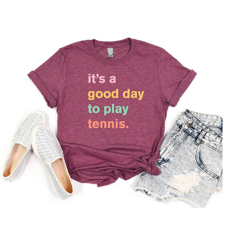 It's A Good Day To Play Tennis T-Shirt